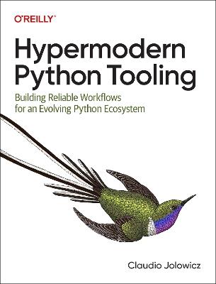 Hypermodern Python Tooling: Building Reliable Workflows for an Evolving Python Ecosystem - Claudio Jolowicz - cover