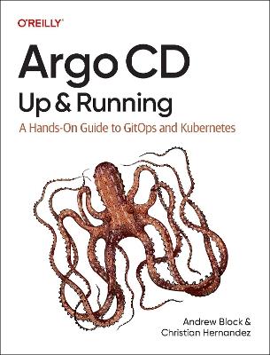 Argo CD: Up and Running: A Hands-On Guide to Gitops and Kubernetes - Andrew Block - cover