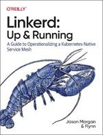 Linkerd: Up and Running: A Guide to Operationalizing a Kubernetes-Native Service Mesh
