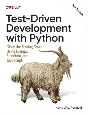 Test-Driven Development with Python: Obey the Testing Goat: Using Django, Selenium, and JavaScript - Harry Percival - cover