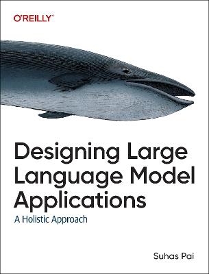 Designing Large Language Model Applications: A Holistic Approach - Suhas Pai - cover