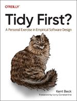 Tidy First?: A Personal Exercise in Empirical Software Design