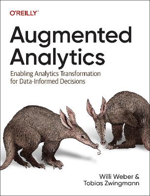 Augmented Analytics: Enabling Analytics Transformation for Data-Informed Decisions - Tobias Zwingmann,Will Weber - cover