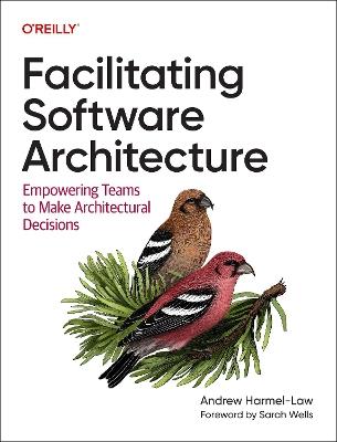 Facilitating Software Architecture: Empowering Teams to Make Architectural Decisions - Andrew Harmel-Law - cover