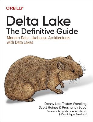 Delta Lake: The Definitive Guide: Modern Data Lakehouse Architectures with Data Lakes - Denny Lee,Tristen Wentling,Scott Haines - cover
