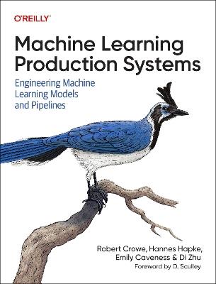 Machine Learning Production Systems: Engineering Machine Learning Models and Pipelines - Robert Crowe,Hannes Hapke,Emily Caveness - cover