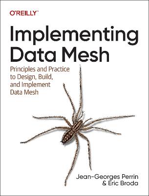 Implementing Data Mesh: Design, Build, and Implement Data Contracts, Data Products and Data Mesh - Jean-Georges Perrin,Eric Broda - cover