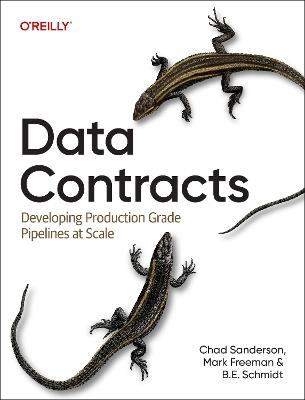 Data Contracts: Developing Production Grade Pipelines at Scale - Chad Sanderson,Mark Freeman - cover
