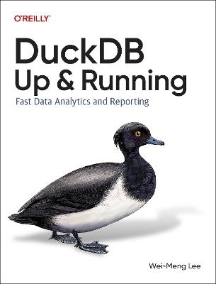 DuckDB: Up and Running: Fast Data Analytics and Reporting - Wei-Meng Lee - cover