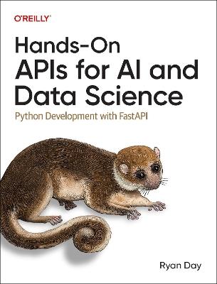 Hands-On APIs for AI and Data Science: Python Development with Fastapi - Ryan Day - cover