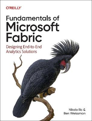 Fundamentals of Microsoft Fabric: Designing End-To-End Analytics Solutions - Nikola ILIC,Ben Weissman - cover