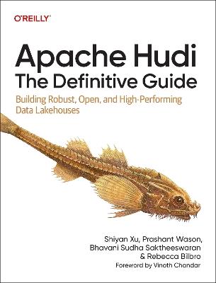 Apache Hudi - The Definitive Guide: Building Robust, Open, and High-Performing Data Lakehouses - Shiyan Xu - cover