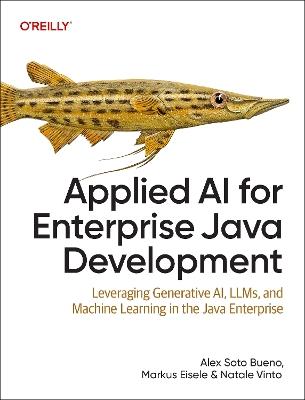Applied AI for Enterprise Java Development: Leveraging Generative AI, LLMs, and Machine Learning in the Java Enterprise - Alex Soto Bueno,Markus Eisele,Natale Vinto - cover
