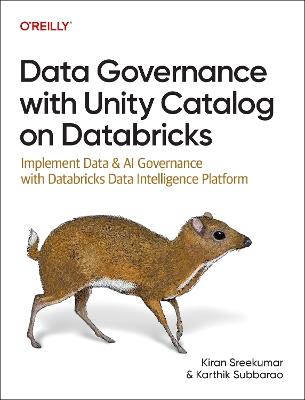 Data Governance with Unity Catalog on Databricks: Implement Data & AI Governance with Databricks Data Intelligence Platform - Kiran Sreekumar,Karthik Subbarao - cover