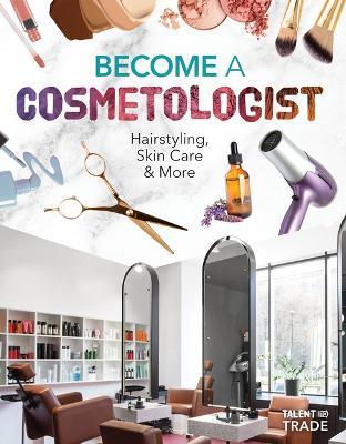 Become a Cosmetologist: Hairstyling, Skin Care & More: Hairstyling, Skin Care & More - Margo Gates - cover