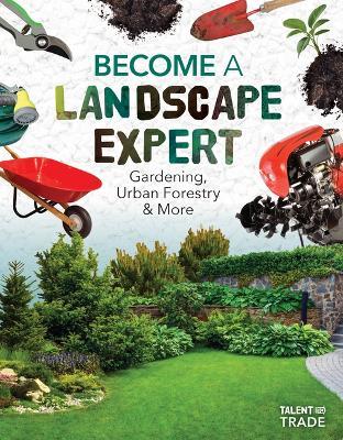Become a Landscape Expert: Gardening, Urban Forestry & More: Gardening, Urban Forestry & More - Kaitlyn Duling - cover
