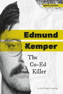 Edmund Kemper: The Co-Ed Killer: The Co-Ed Killer - Judy Dodge Cummings - cover