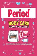 Period and Bodycare Book for Girls: Understanding Menstrual cycle, Skincare and Helpful Hygiene Routines.: Understanding Menstrual cycle, Skincare and Helpful Hygiene Routines