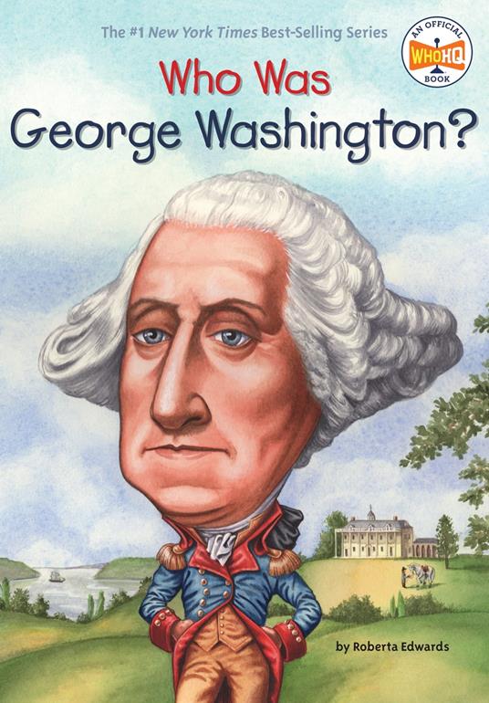 Who Was George Washington? - Roberta Edwards,Who HQ,True Kelley - ebook