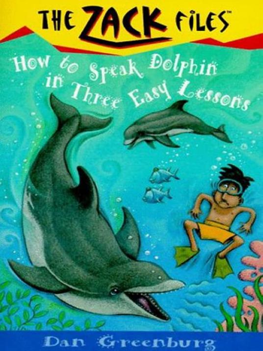 Zack Files 11: How to Speak to Dolphins in Three Easy Lessons - Dan Greenburg,Jack E. Davis - ebook