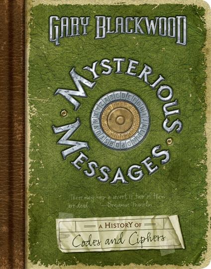 Mysterious Messages: A History of Codes and Ciphers - Gary Blackwood - ebook