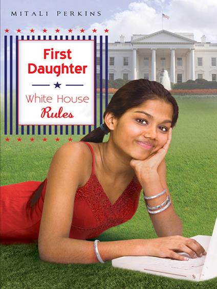 First Daughter: White House Rules - Mitali Perkins - ebook