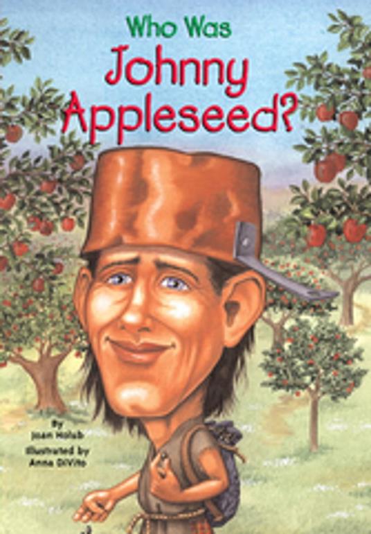 Who Was Johnny Appleseed? - Joan Holub,Who HQ,Anna DiVito - ebook