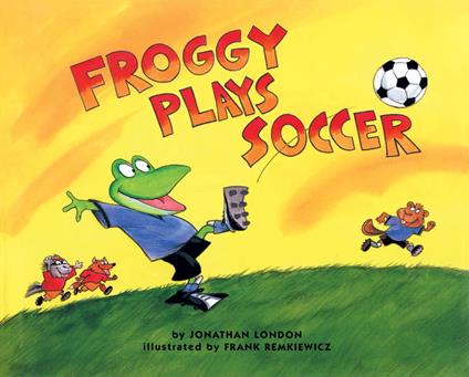 Froggy Plays Soccer - Jonathan London,Frank Remkiewicz - ebook