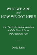 Who We Are and How We Got Here: Ancient DNA and the New Science of the Human Past