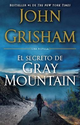 El Secreto de Gray Mountain / Gray Mountain: (Spanish-language edition) - John Grisham - cover