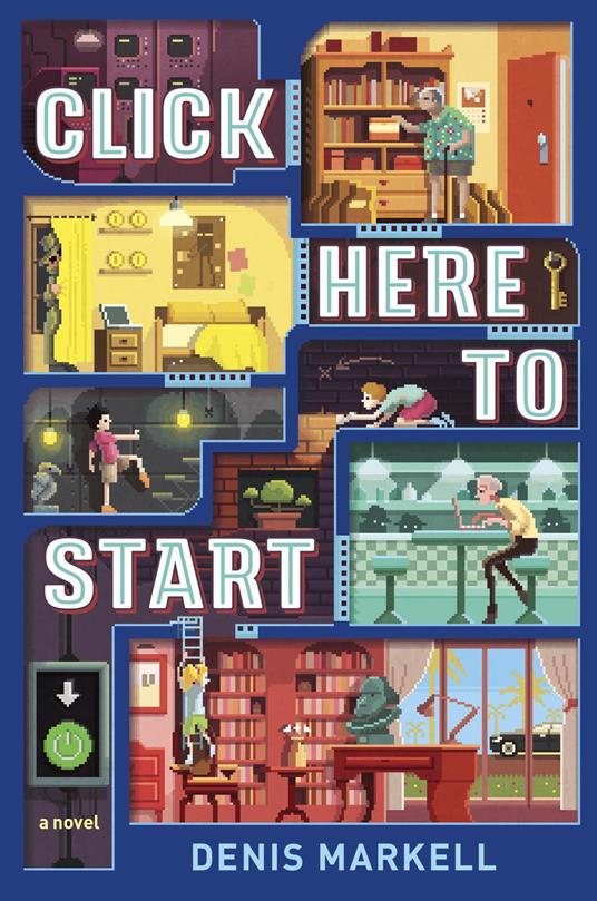 Click Here to Start (A Novel) - Denis Markell - ebook