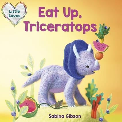 Eat Up, Triceratops (Little Loves) - Sabina Gibson - ebook