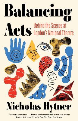 Balancing Acts: Behind the Scenes at London's National Theatre - Nicholas Hytner - cover