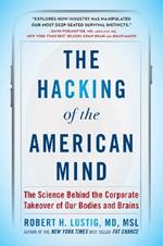 The Hacking of the American Mind: The Science Behind the Corporate Takeover of Our Bodies and Brains