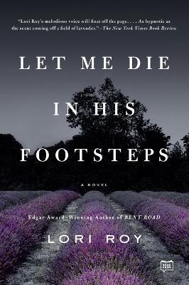 Let Me Die in His Footsteps: A Novel - Lori Roy - cover