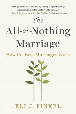 The All-or-Nothing Marriage: How the Best Marriages Work - Eli J. Finkel - cover