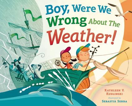 Boy, Were We Wrong About the Weather! - Kathleen V. Kudlinski,Sebastia Serra - ebook