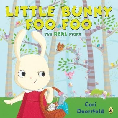 Little Bunny Foo Foo: The Real Story - Cori Doerrfeld - cover