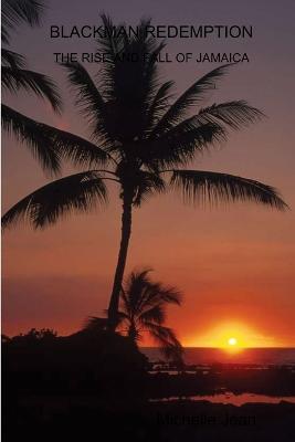 Blackman Redemption the Rise and Fall of Jamaica - Michelle Jean - cover