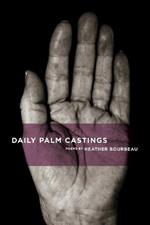 Daily Palm Castings: Poems by Heather Bourbeau