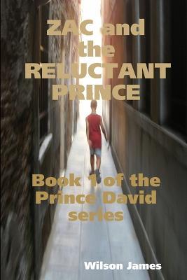 Zac and the Reluctant Prince, Book 1 of the Prince David series - Wilson James - cover