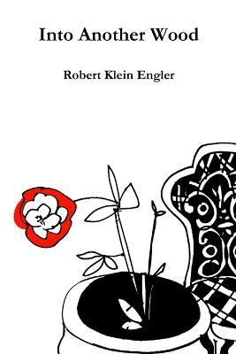 Into Another Wood - Robert Klein Engler - cover