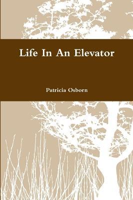 Life In An Elevator - Patricia Osborn - cover