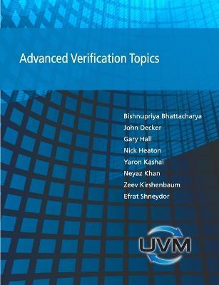 Advanced Verification Topics - Bishnupriya Bhattacharya,John Decker,Gary Hall - cover
