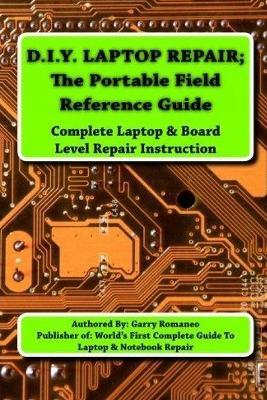 D.I.Y Laptop Repair; The Portable Field Reference Guide - Garry Romaneo - cover