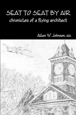 Seat to Seat by Air - Chronicles of a Flying Architect - Allen Johnson - cover