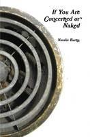 Libro in inglese If You Are Concerned or Naked  - Natalie Burns