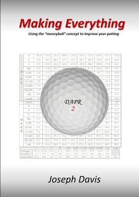 Making Everything: Using the "Moneyball" Concept to Improve Your Putting - Joseph Davis - cover