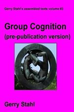 Group Cognition (pre-publication version): Computer Support for Building Collaborative Knowledge