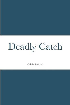 Deadly Catch - Olivia Sanchez - cover